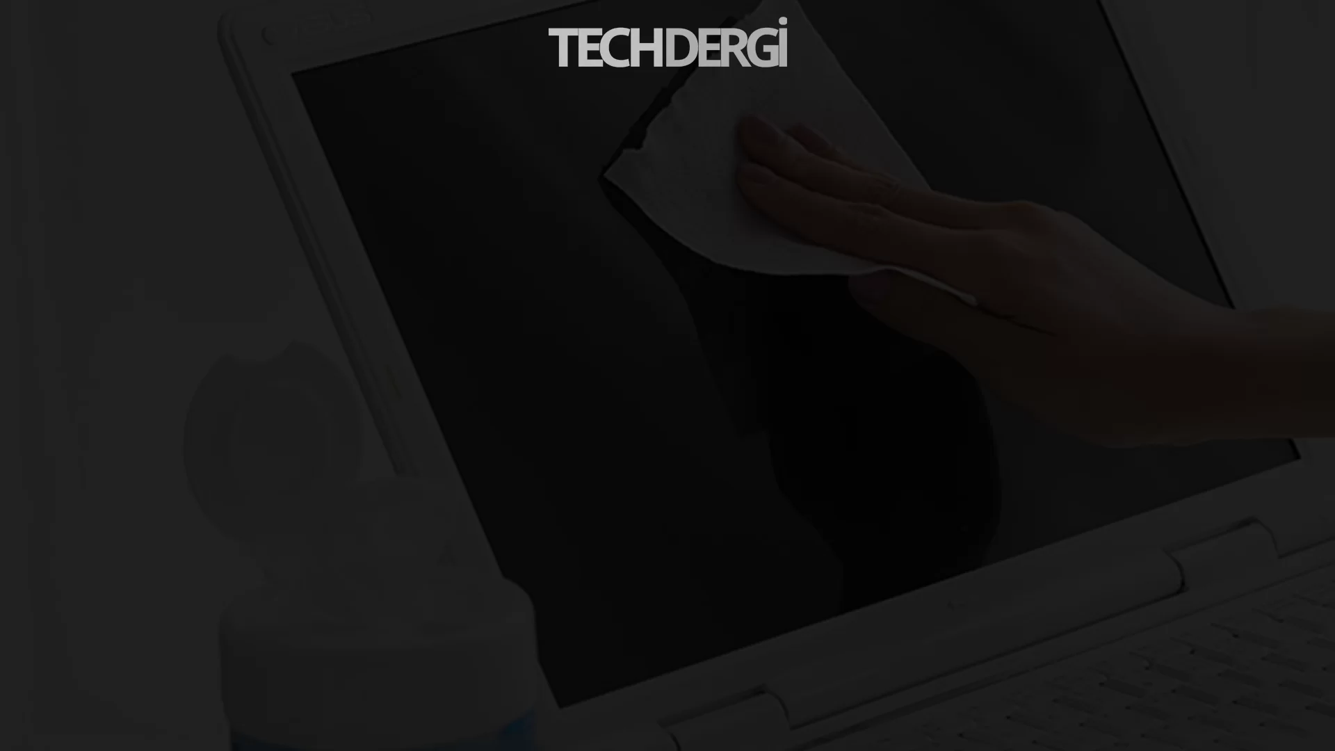 Teknoloji Kirlenmesin; Cihazların temizliği nasıl yapılır?