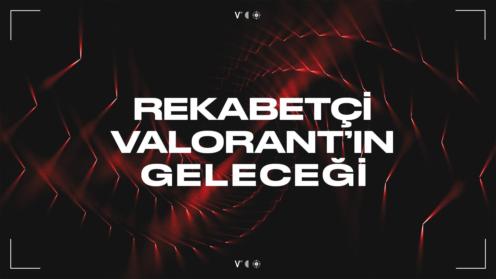 1651216601_Rekabet__i_VALORANT___n_Gelece__i