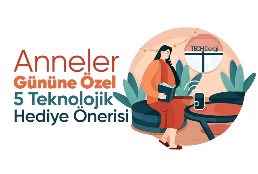 Anneler Gününe Özel 5 Teknolojik Hediye Önerisi