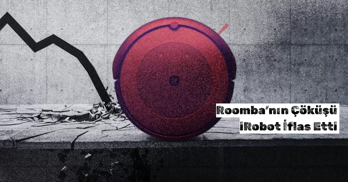 Roomba’nın Çöküşü: iRobot İflas Etti ve Satıldı